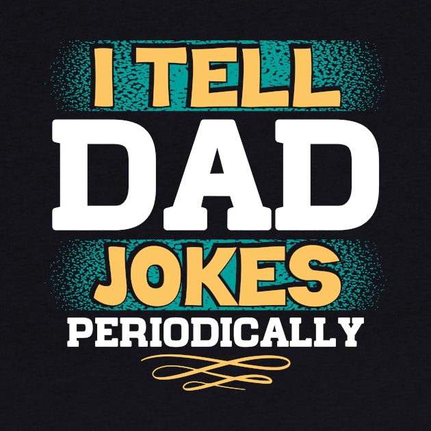 I TELL DAD JOKES PERIODICALLY by Klouder360